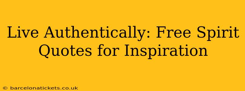 Live Authentically: Free Spirit Quotes for Inspiration