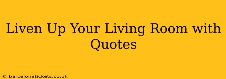 Liven Up Your Living Room with Quotes