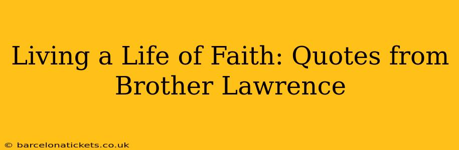 Living a Life of Faith: Quotes from Brother Lawrence