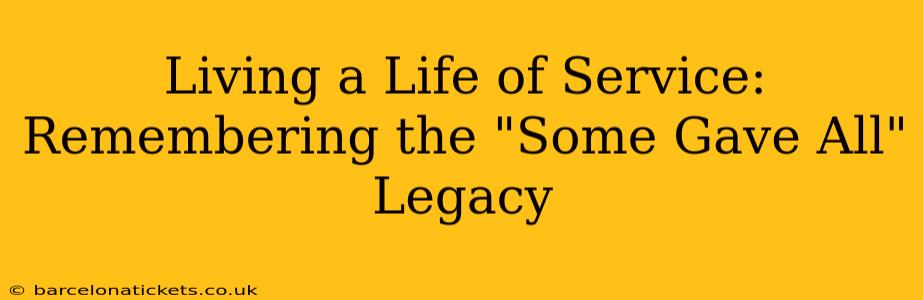 Living a Life of Service: Remembering the "Some Gave All" Legacy