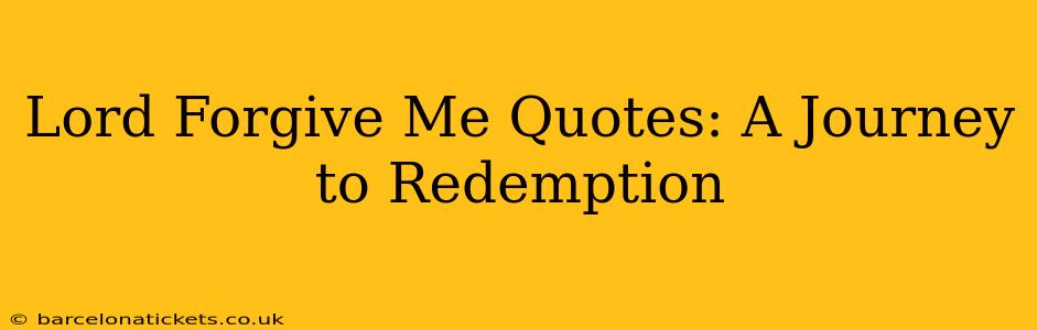 Lord Forgive Me Quotes: A Journey to Redemption