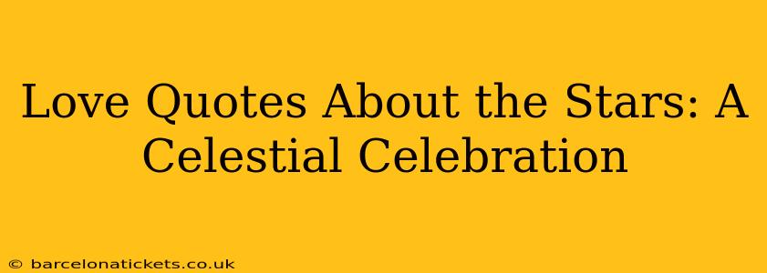 Love Quotes About the Stars: A Celestial Celebration