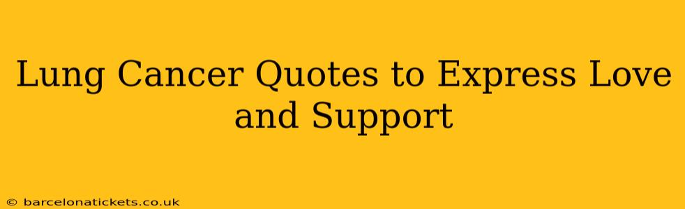 Lung Cancer Quotes to Express Love and Support