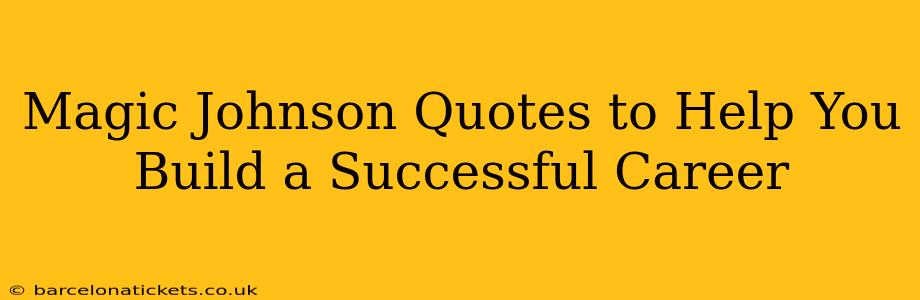 Magic Johnson Quotes to Help You Build a Successful Career
