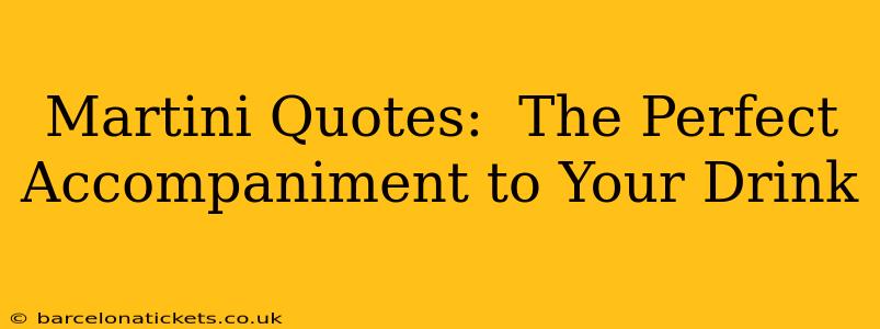 Martini Quotes:  The Perfect Accompaniment to Your Drink