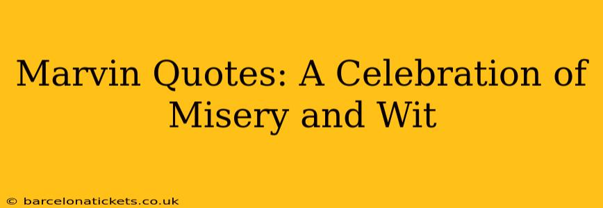 Marvin Quotes: A Celebration of Misery and Wit