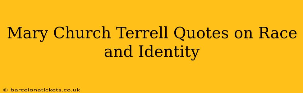 Mary Church Terrell Quotes on Race and Identity