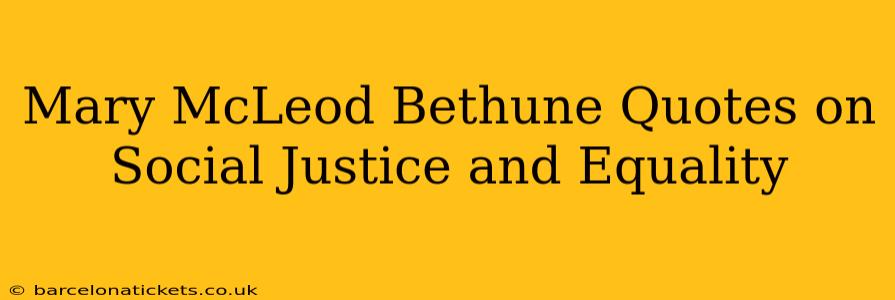 Mary McLeod Bethune Quotes on Social Justice and Equality