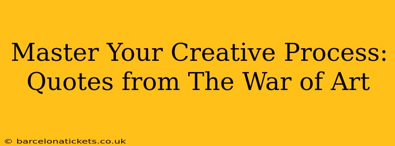 Master Your Creative Process: Quotes from The War of Art