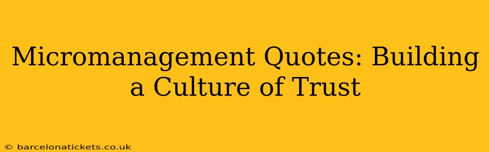 Micromanagement Quotes: Building a Culture of Trust
