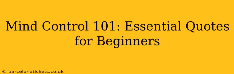 Mind Control 101: Essential Quotes for Beginners