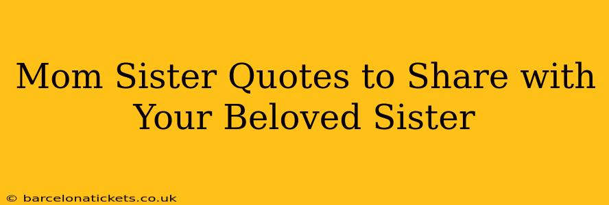 Mom Sister Quotes to Share with Your Beloved Sister