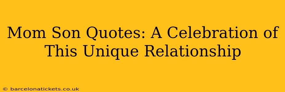 Mom Son Quotes: A Celebration of This Unique Relationship