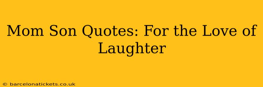 Mom Son Quotes: For the Love of Laughter
