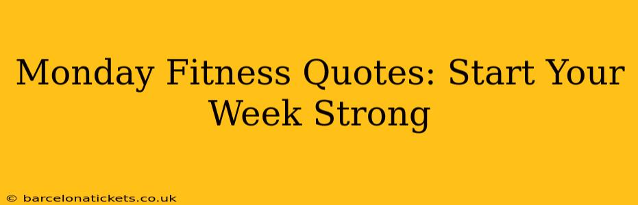 Monday Fitness Quotes: Start Your Week Strong