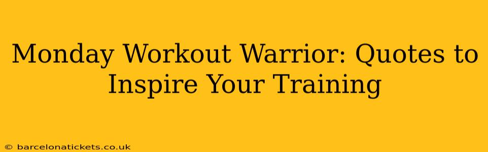 Monday Workout Warrior: Quotes to Inspire Your Training