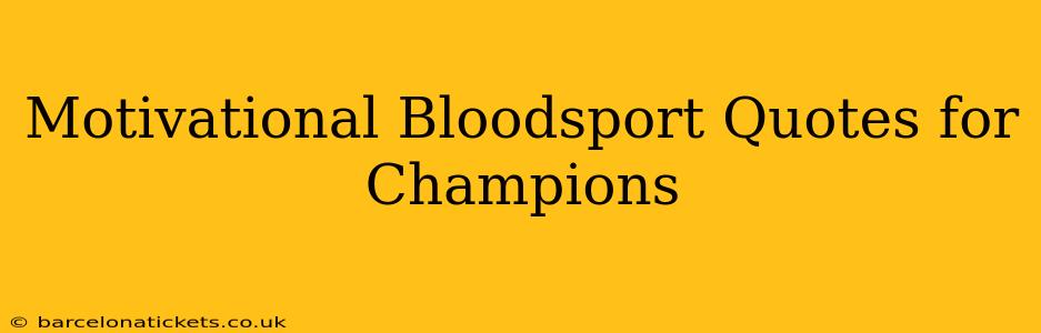 Motivational Bloodsport Quotes for Champions