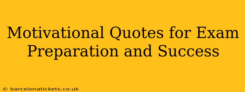 Motivational Quotes for Exam Preparation and Success