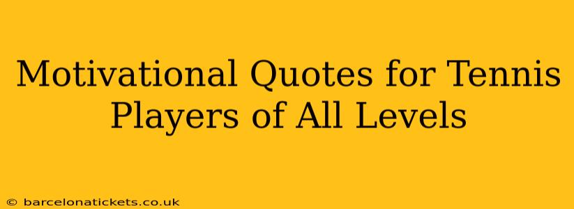 Motivational Quotes for Tennis Players of All Levels