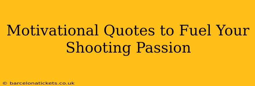 Motivational Quotes to Fuel Your Shooting Passion
