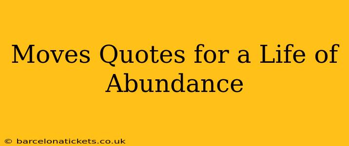 Moves Quotes for a Life of Abundance