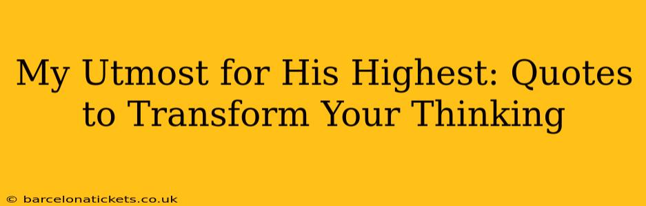 My Utmost for His Highest: Quotes to Transform Your Thinking
