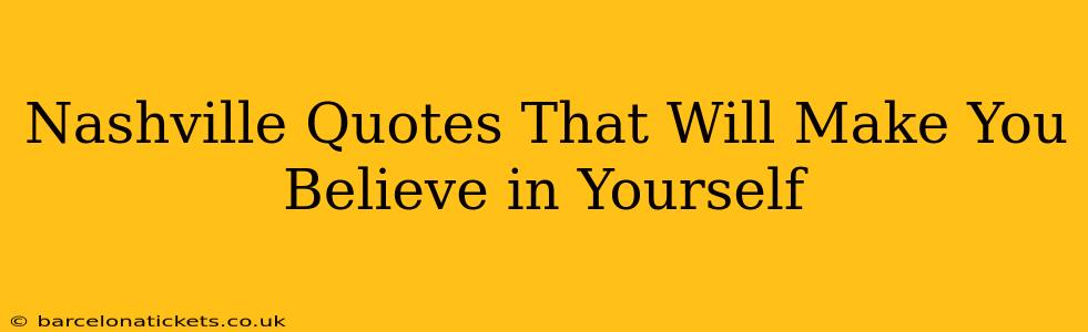 Nashville Quotes That Will Make You Believe in Yourself