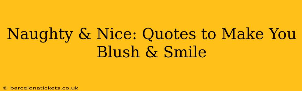Naughty & Nice: Quotes to Make You Blush & Smile