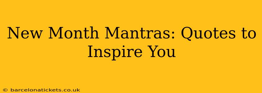 New Month Mantras: Quotes to Inspire You