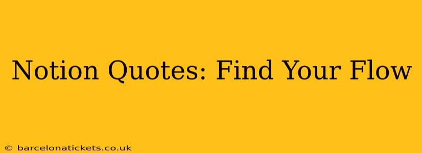 Notion Quotes: Find Your Flow