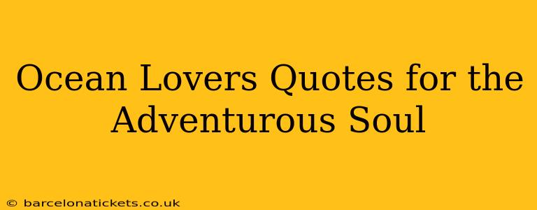 Ocean Lovers Quotes for the Adventurous Soul