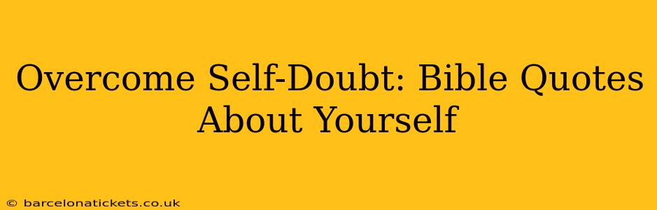 Overcome Self-Doubt: Bible Quotes About Yourself