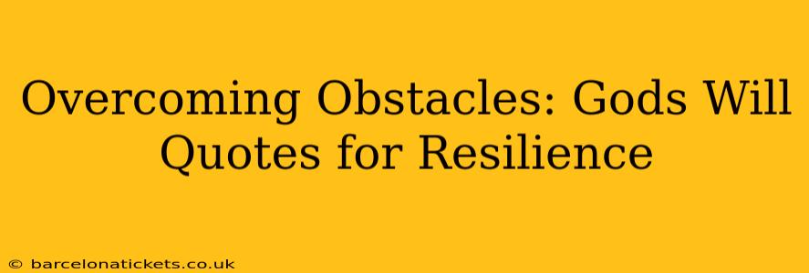Overcoming Obstacles: Gods Will Quotes for Resilience