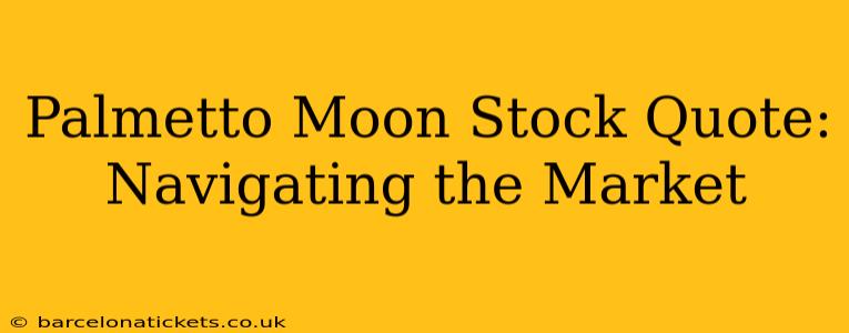 Palmetto Moon Stock Quote:  Navigating the Market