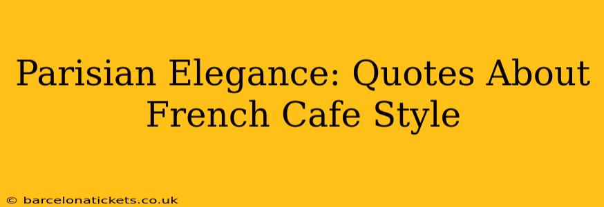 Parisian Elegance: Quotes About French Cafe Style