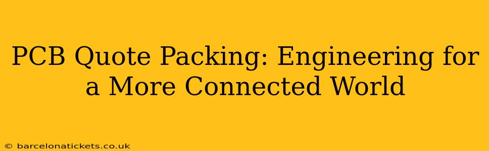 PCB Quote Packing: Engineering for a More Connected World