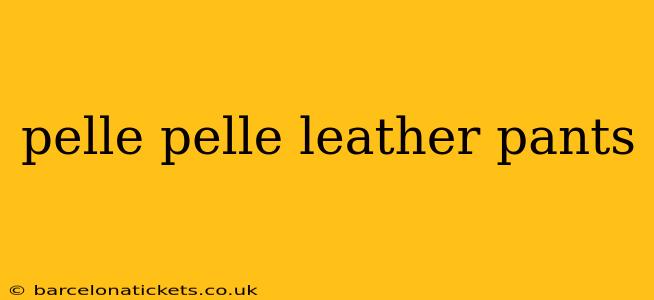 pelle pelle leather pants