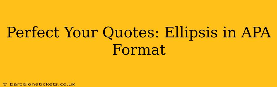 Perfect Your Quotes: Ellipsis in APA Format