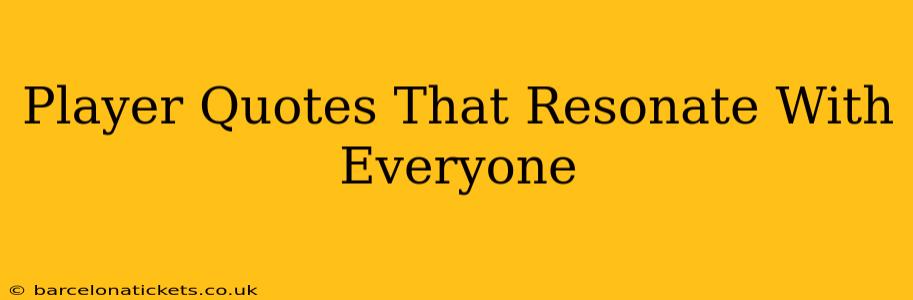 Player Quotes That Resonate With Everyone
