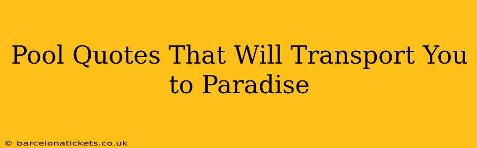 Pool Quotes That Will Transport You to Paradise