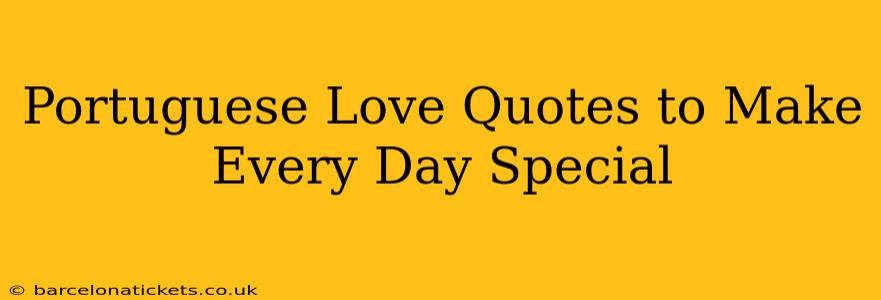 Portuguese Love Quotes to Make Every Day Special