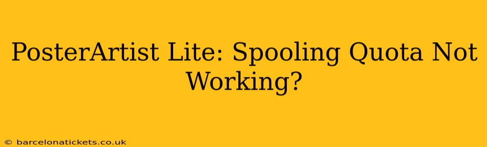 PosterArtist Lite: Spooling Quota Not Working?