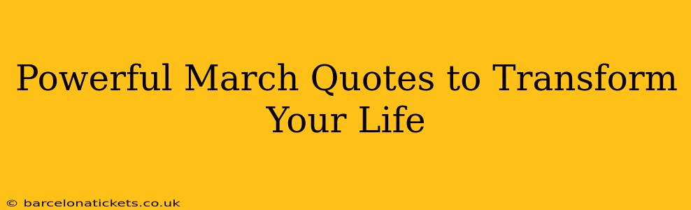 Powerful March Quotes to Transform Your Life