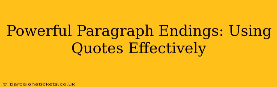Powerful Paragraph Endings: Using Quotes Effectively