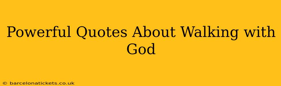 Powerful Quotes About Walking with God