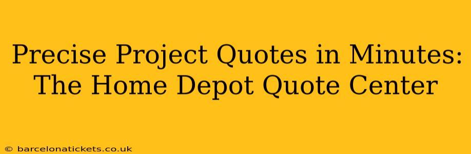 Precise Project Quotes in Minutes: The Home Depot Quote Center
