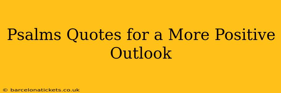 Psalms Quotes for a More Positive Outlook