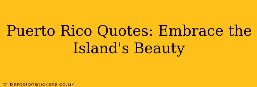 Puerto Rico Quotes: Embrace the Island's Beauty