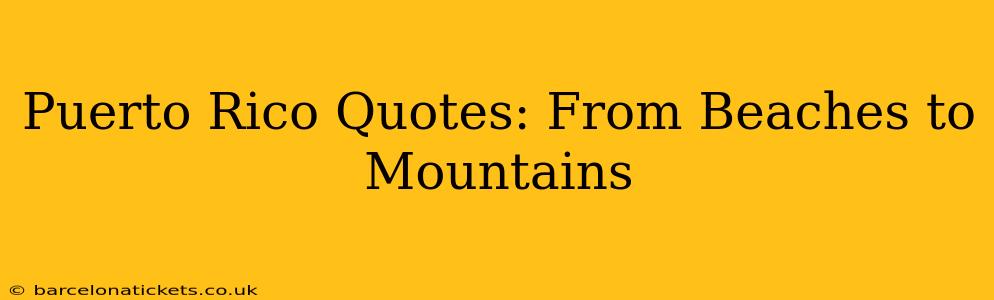 Puerto Rico Quotes: From Beaches to Mountains