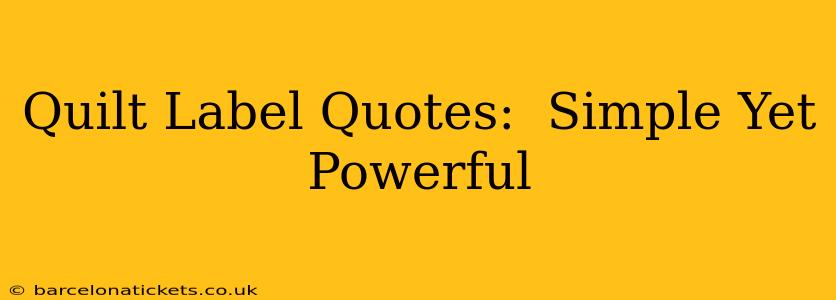 Quilt Label Quotes:  Simple Yet Powerful
